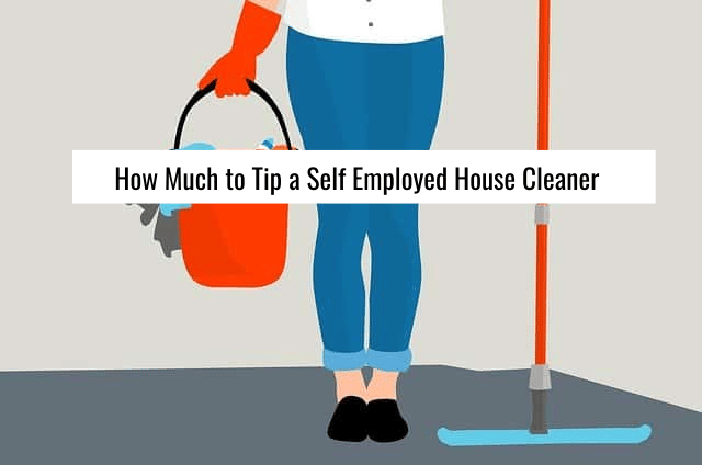 Do You Tip A Cleaning Lady Who Works For Herself?