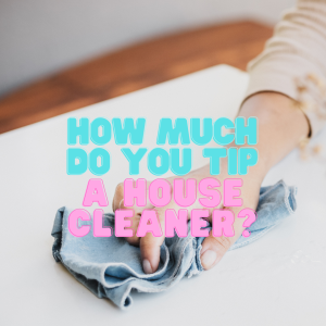 Is $20 A Good Tip For House Cleaning?